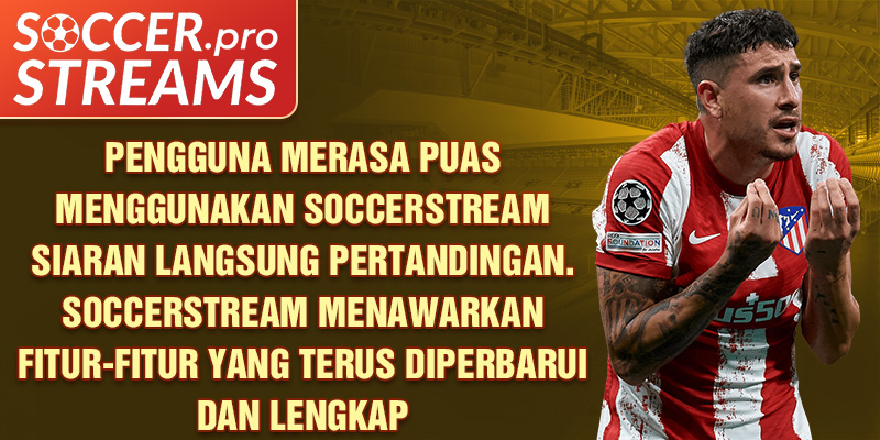 pengguna-merasa-puas-menggunakan-soccerstream-siaran-langsung-pertandingan-soccerstream-menawarkan-fitur-fitur-yang-terus-diperbarui-dan-lengkap