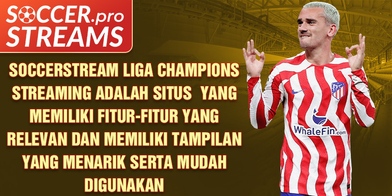 soccerstream-liga-champions-streaming-adalah-situs-yang-memiliki-fitur-fitur-yang-relevan-dan-memiliki-tampilan-yang-menarik-serta-mudah-digunakan