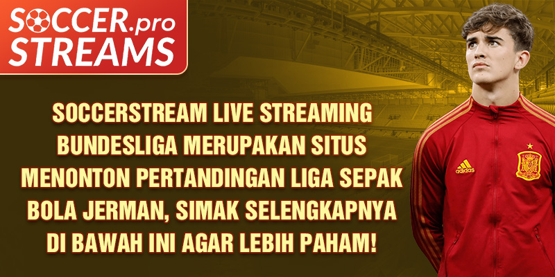 soccerstream-live-streaming-bundesliga-merupakan-situs-menonton-pertandingan-liga-sepak-bola-jerman-simak-selengkapnya-di-bawah-ini-agar-lebih-paham