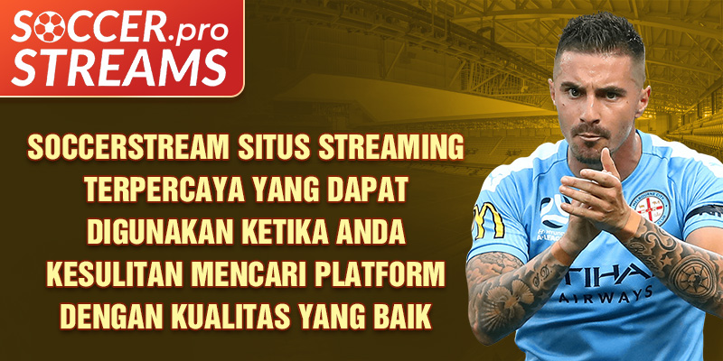 soccerstream-situs-streaming-terpercaya-yang-dapat-digunakan-ketika-anda-kesulitan-mencari-platform-dengan-kualitas-yang-baik