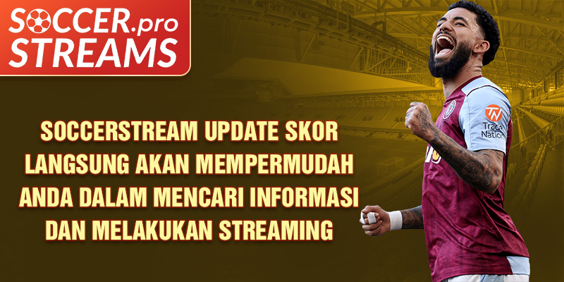 soccerstream-update-skor-langsung-akan-mempermudah-anda-dalam-mencari-informasi-dan-melakukan-streaming