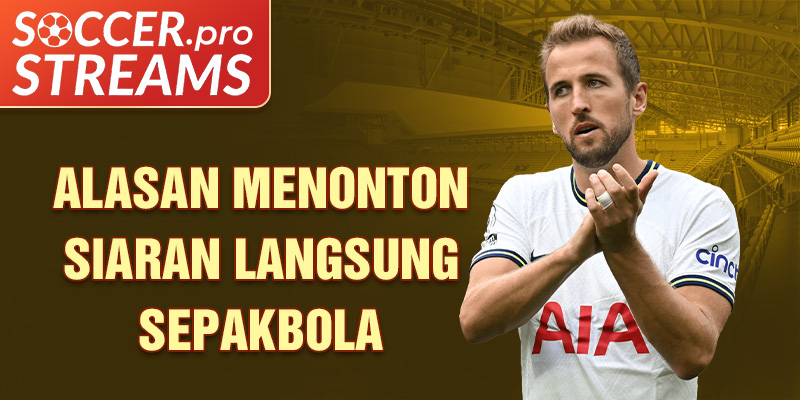 Alasan Menonton Siaran Langsung Sepakbola 