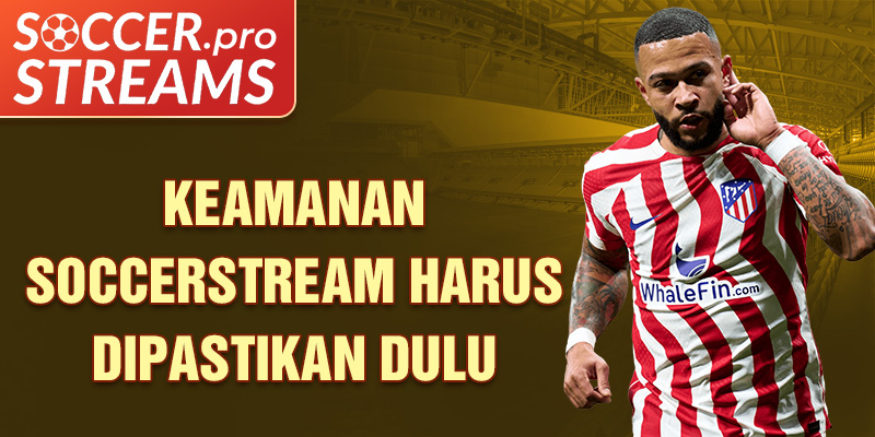 Keamanan Soccerstream harus dipastikan dulu