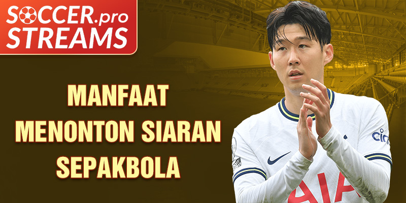 Manfaat Menonton Siaran sepakbola 