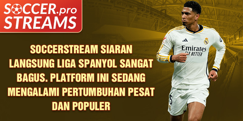 Soccerstream siaran langsung Liga Spanyol sangat bagus. Platform ini sedang mengalami pertumbuhan pesat dan populer